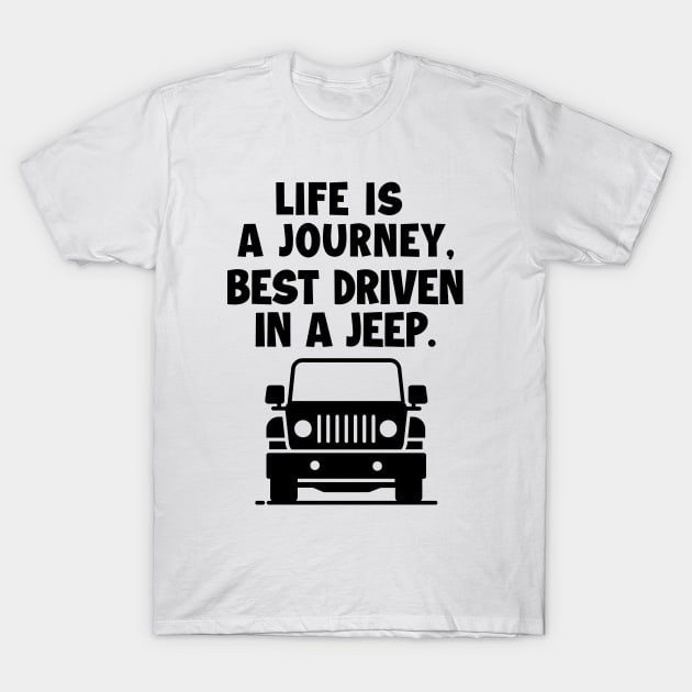 Life is a journey, best driven in a jeep. T-Shirt by mksjr